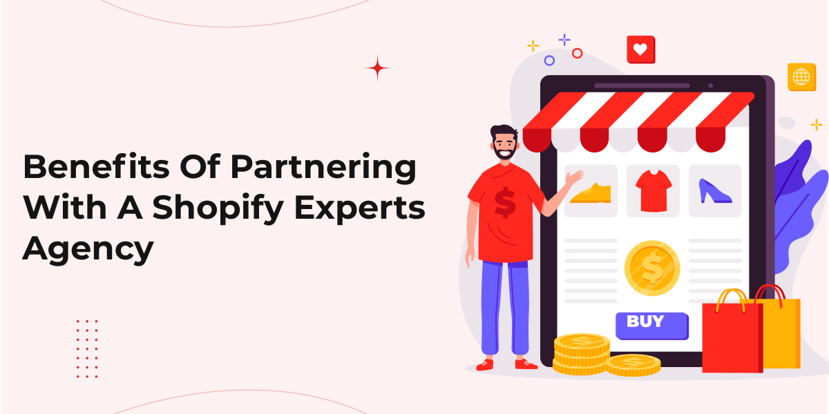 Benefits of Partnering with a Shopify Experts Agency