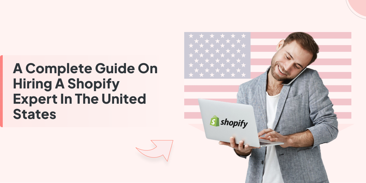 A Complete Guide on Hiring a Shopify Expert in the United States