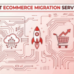 Best Ecommerce Migration Services: Complete Guide